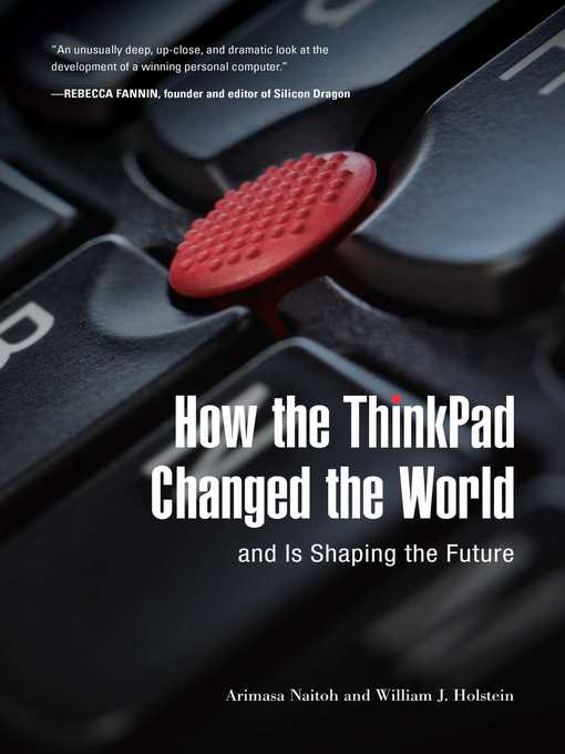 Title details for How the ThinkPad Changed the Worldâ€"and Is Shaping the Future by Arimasa Naitoh - Available